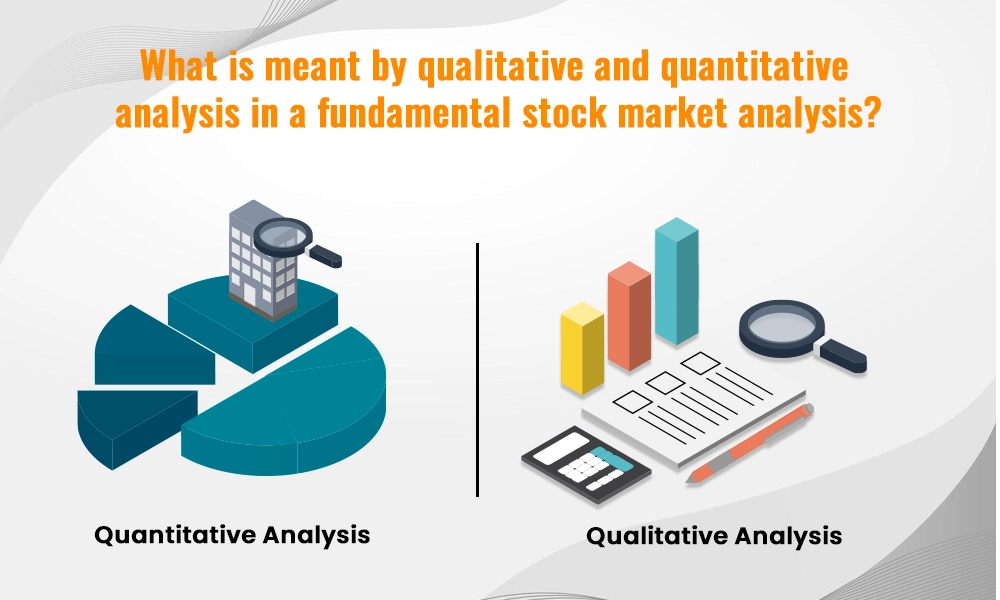 What is meant by qualitative and quantitative analysis in a fundamental stock market analysis What is meant by qualitative and quantitative analysis in a fundamental stock market analysis